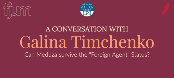Conversation with Galina Timchenko: Can Meduza survive the “Foreign Agent” Status?
